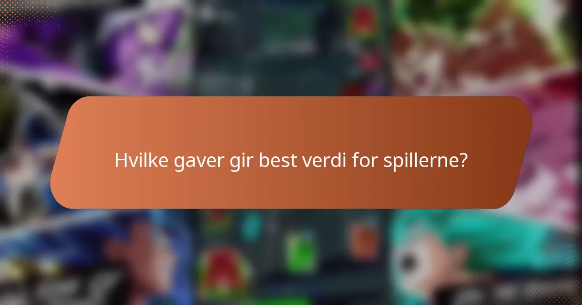 Hvilke gaver gir best verdi for spillerne?